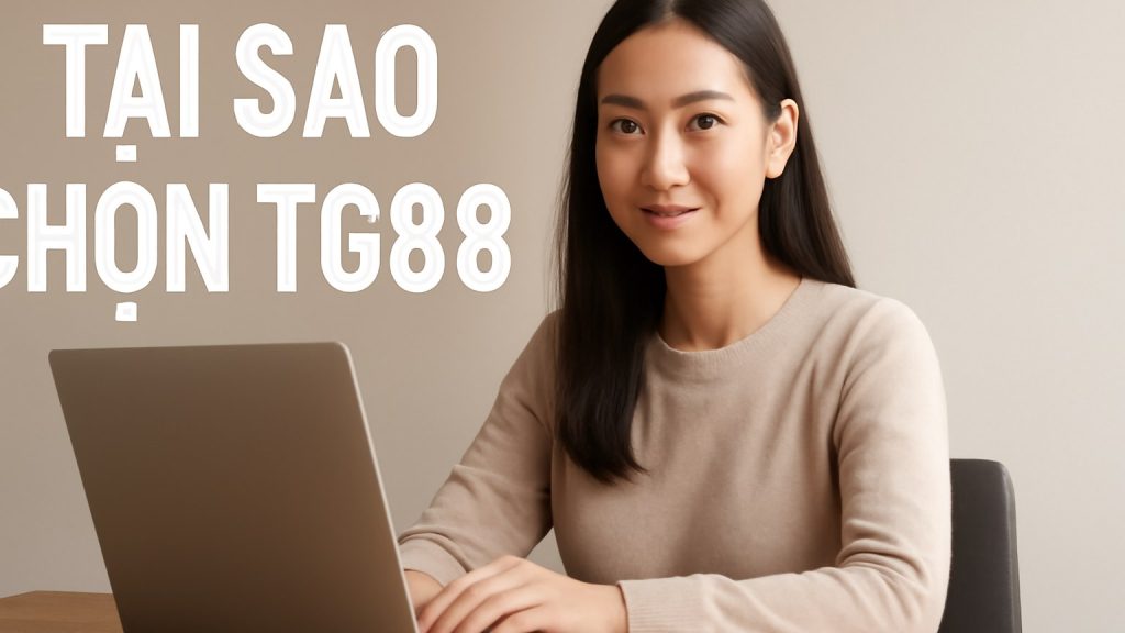 Minh họa: Tại Sao Chọn TG88?
